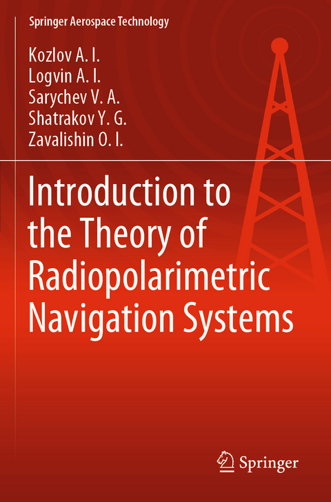 Introduction to the Theory of Radiopolarimetric Navigation Systems -  Kozlov A.I.,  Logvin A.I.,  Sarychev V.A.,  Shatrakov Y.G.,  Zavalishin O.I.