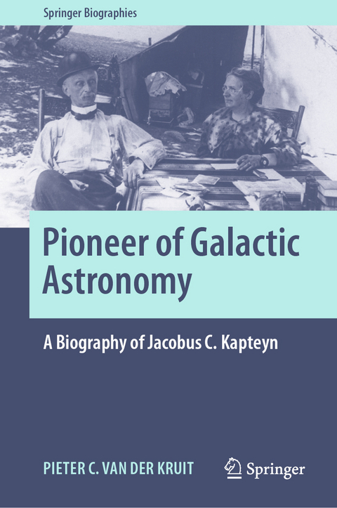 Pioneer of Galactic Astronomy: A Biography of Jacobus C. Kapteyn - Pieter C. van der Kruit