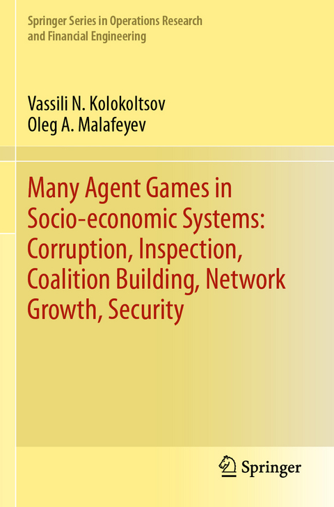 Many Agent Games in Socio-economic Systems: Corruption, Inspection, Coalition Building, Network Growth, Security - Vassili N. Kolokoltsov, Oleg A. Malafeyev