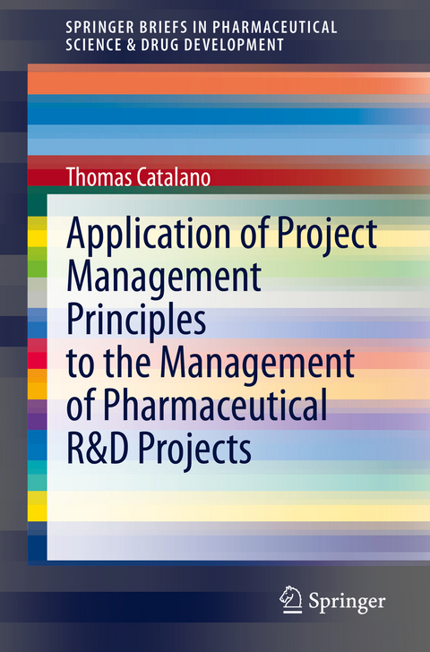 Application of Project Management Principles to the Management of Pharmaceutical R&D Projects - Thomas Catalano