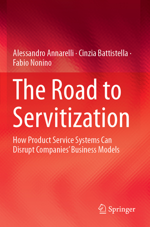 The Road to Servitization - Alessandro Annarelli, Cinzia Battistella, Fabio Nonino