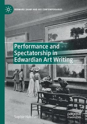 Performance and Spectatorship in Edwardian Art Writing - Sophie Hatchwell