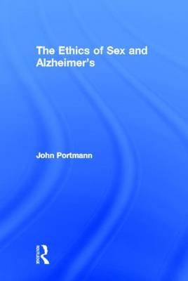 The Ethics of Sex and Alzheimer''s - USA) Portmann John (University of Virginia