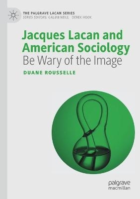 Jacques Lacan and American Sociology - Duane Rousselle