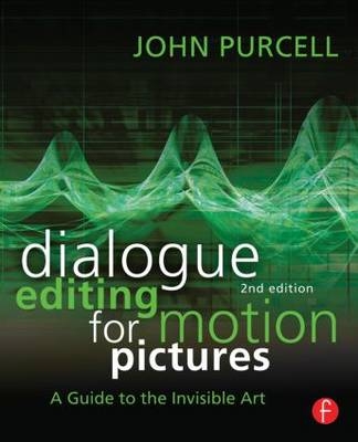 Dialogue Editing for Motion Pictures -  John Purcell