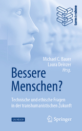 Bessere Menschen? Technische und ethische Fragen in der transhumanistischen Zukunft - 