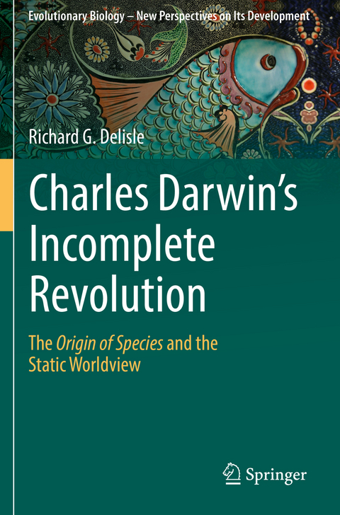 Charles Darwin's Incomplete Revolution - Richard G. Delisle