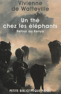 Un thé chez les éléphants : retour au Kenya - Vivienne De Watteville