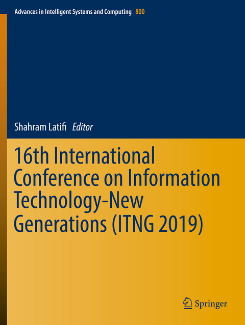 16th International Conference on Information Technology-New Generations (ITNG 2019) - 