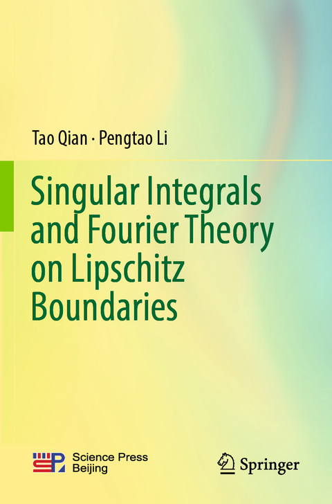 Singular Integrals and Fourier Theory on Lipschitz Boundaries - Tao Qian, Pengtao Li