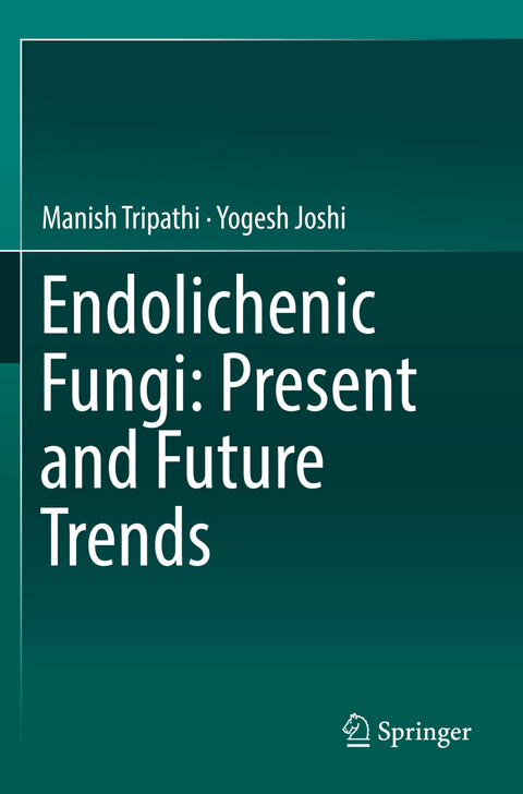 Endolichenic Fungi: Present and Future Trends - Manish Tripathi, Yogesh Joshi