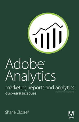 Adobe Analytics Quick-Reference Guide -  Shane Closser