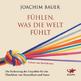 Fühlen, was die Welt fühlt - Joachim Bauer