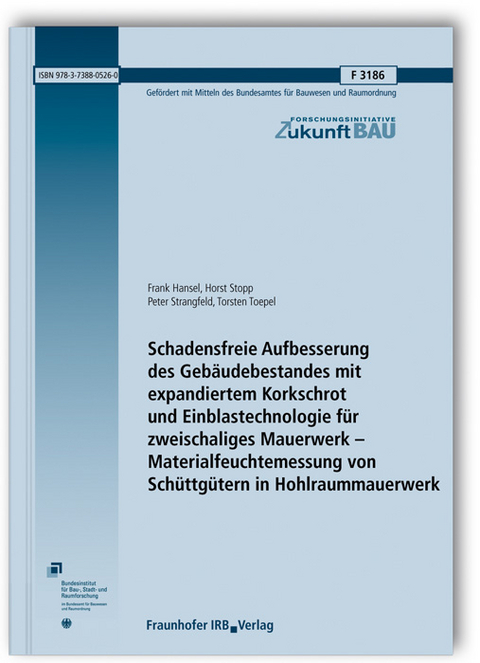 Schadensfreie Aufbesserung des Gebäudebestandes mit expandiertem Korkschrot und Einblastechnologie für zweischaliges Mauerwerk - Materialfeuchtemessung von Schüttgütern in Hohlraummauerwerk - Frank Hansel, Horst Stopp, Peter Strangfeld, Torsten Toepel