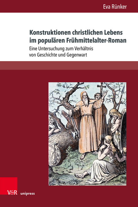 Konstruktionen christlichen Lebens im populären Frühmittelalter-Roman - Eva Rünker