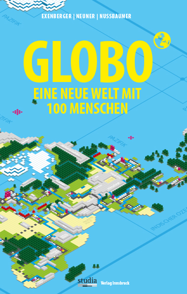 GLOBO Eine neue Welt mit 100 Menschen - Andreas Exenberger, Stefan Neuner, Josef Nussbaumer