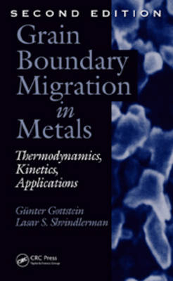 Grain Boundary Migration in Metals - Aachen Gunter (Institut fur Metallkunde und Metallphysik  Germany) Gottstein, Aachen Lasar S. (Inst fur Metallkunde Und Metal  Germany) Shvindlerman