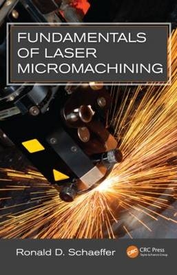 Fundamentals of Laser Micromachining -  Ronald Schaeffer