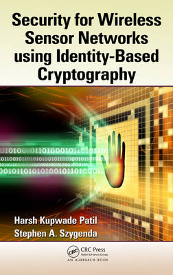 Security for Wireless Sensor Networks using Identity-Based Cryptography -  Harsh Kupwade (Fish & Dallas Richardson P.C.  Texas  USA) Patil, Dallas Stephen A. (Southern Methodist University  Texas  USA) Szygenda