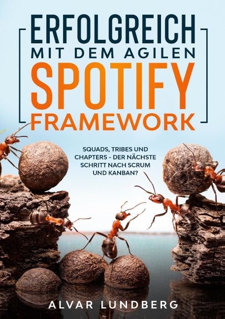 Erfolgreich mit dem agilen Spotify Framework - Alvar Lundberg