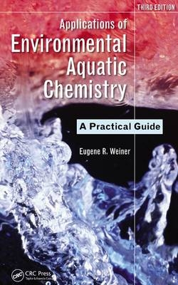 Applications of Environmental Aquatic Chemistry -  Eugene R. Weiner