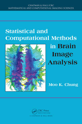 Statistical and Computational Methods in Brain Image Analysis -  Moo K. Chung