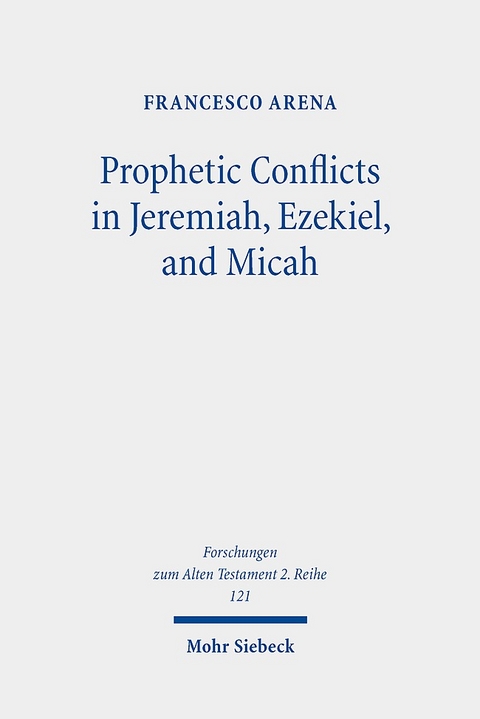 Prophetic Conflicts in Jeremiah, Ezekiel, and Micah - Francesco Arena