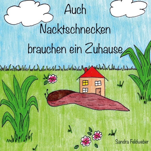 Auch Nacktschnecken brauchen ein Zuhause - Sandra Feldweber