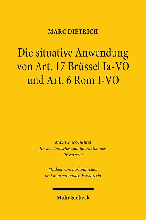 Die situative Anwendung von Art. 17 Brüssel Ia-VO und Art. 6 Rom I-VO - Marc Dietrich