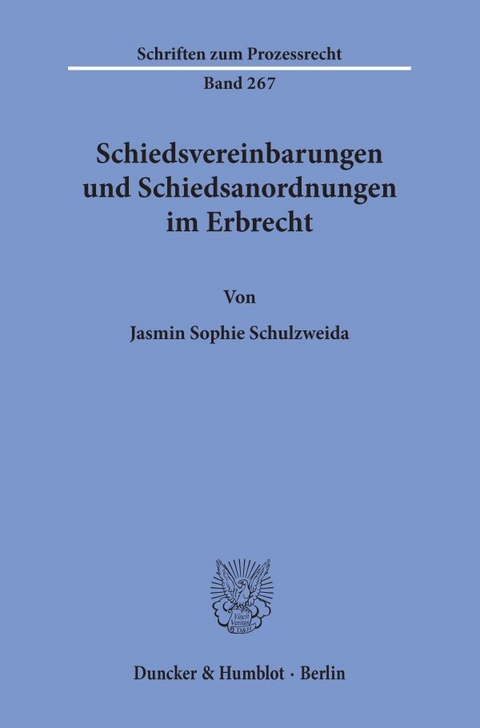 Schiedsvereinbarungen und Schiedsanordnungen im Erbrecht. - Jasmin Sophie Schulzweida