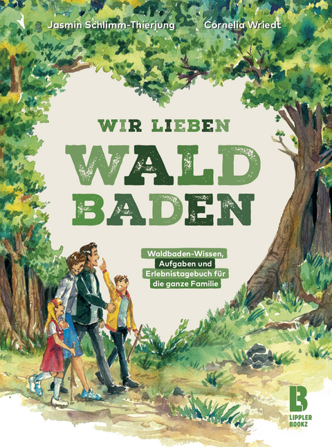 Wir lieben Waldbaden für Familien - Jasmin Schlimm-Thierjung, Wriedt Cornelia