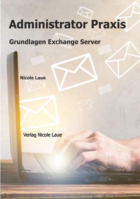 Administrator Praxis - Grundlagen Exchange Server - Nicole Laue