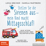 Stellen Sie die Sirenen aus – mein Kind macht Mittagsschlaf! - Lena Greiner, Carola Padtberg