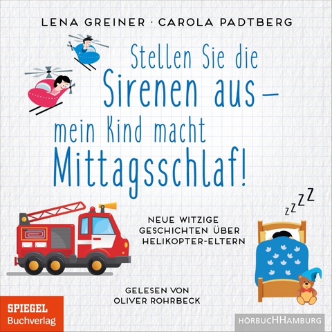 Stellen Sie die Sirenen aus – mein Kind macht Mittagsschlaf! - Lena Greiner, Carola Padtberg