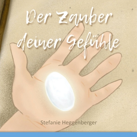 Der Zauber deiner Gefühle - Stefanie Heggenberger