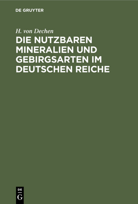 Die nutzbaren Mineralien und Gebirgsarten im Deutschen Reiche - H. von Dechen