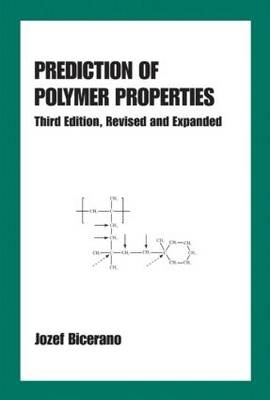 Prediction of Polymer Properties -  Jozef Bicerano