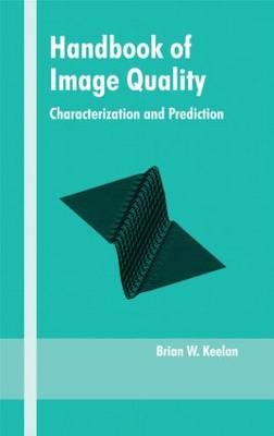 Handbook of Image Quality - Rochester Brian (Kodak Research Laboratories  New York  USA) Keelan