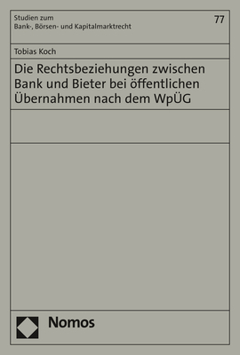 Die Rechtsbeziehungen zwischen Bank und Bieter bei öffentlichen Übernahmen nach dem WpÜG - Tobias Koch