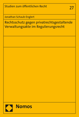 Rechtsschutz gegen privatrechtsgestaltende Verwaltungsakte im Regulierungsrecht - Jonathan Schaub-Englert