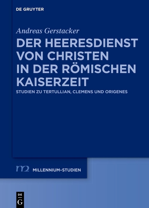 Der Heeresdienst von Christen in der römischen Kaiserzeit - Andreas Gerstacker