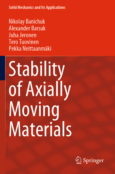 Stability of Axially Moving Materials - Nikolay Banichuk, Alexander Barsuk, Juha Jeronen, Tero Tuovinen, Pekka Neittaanmäki