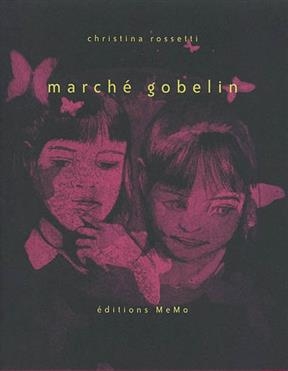 Marché gobelin -  Christina Georgina Rossetti,  Marianne Tomi,  Anne-Laure Sacriste