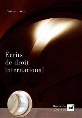 Ecrits de droit international : théorie générale du droit international, droit des espaces, droit des investissements... - Prosper (1926-2018) Weil