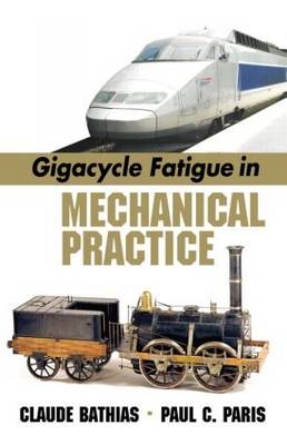 Gigacycle Fatigue in Mechanical Practice - Paris Claude (Conservatoire National des Arts et Metiers  France) Bathias, St Louis Paul C. (Washington University  Missouri  USA) Paris