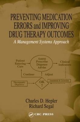 Preventing Medication Errors and Improving Drug Therapy Outcomes -  Charles D. Hepler,  Richard Segal