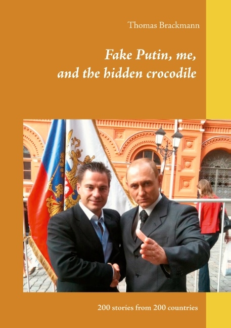 Fake Putin, me, and the hidden crocodile - Thomas Brackmann