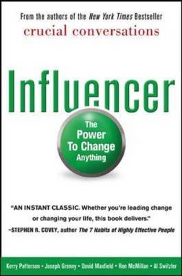 Influencer: The Power to Change Anything, First Edition -  Joseph Grenny,  David Maxfield,  Ron McMillan,  Kerry Patterson,  Al Switzler