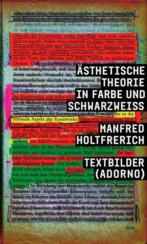 Manfred Holtfrerich. Ästhetische Theorie in Farbe und SchwarzWeiss. Textbilder (Adorno) - Manfred Holtfrerich