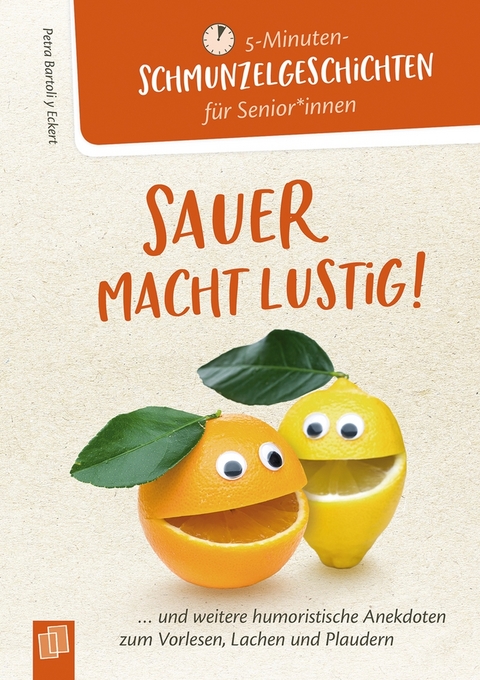 5- Minuten Schmunzelgeschichten für Senioren und Seniorinnen: Sauer macht lustig! - Petra Bartoli y Eckert